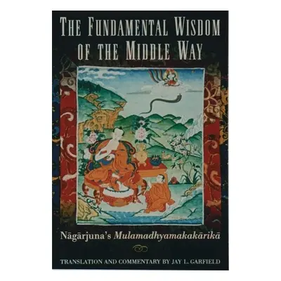 "The Fundamental Wisdom of the Middle Way: Nagarjuna's Mulamadhyamakakarika" - "" ("Nagarjuna")(