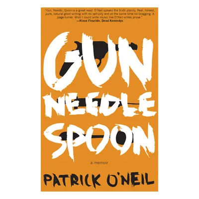 "Gun, Needle, Spoon" - "" ("O'Neil Patrick")(Paperback)