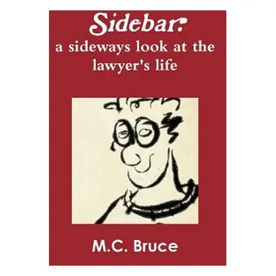 "Sidebar: A Sideways Look at the Lawyer's Life" - "" ("Bruce M. C.")(Paperback)