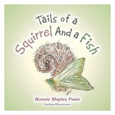 "Tails of a Squirrel and a Fish" - "" ("Peele Bonnie Shipley")(Paperback)