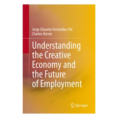 "Understanding the Creative Economy and the Future of Employment" - "" ("Fernandez-Pol Jorge Edu