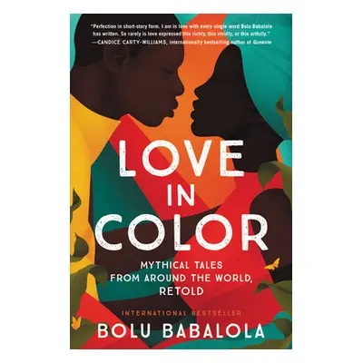 "Love in Color: Mythical Tales from Around the World, Retold" - "" ("Babalola Bolu")(Paperback)