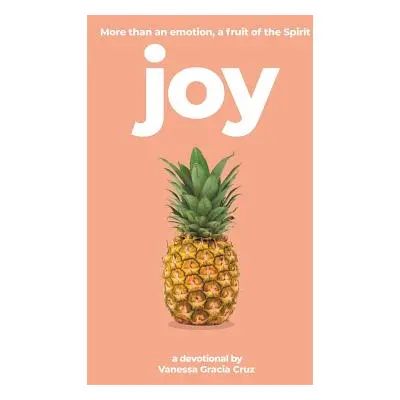 "Joy: More Than an Emotion, a Fruit of the Spirit" - "" ("Cruz Vanessa Gracia")(Paperback)