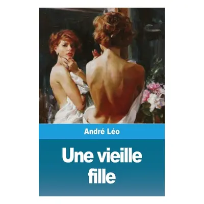 "Une vieille fille" - "" ("Lo Andr")(Paperback)