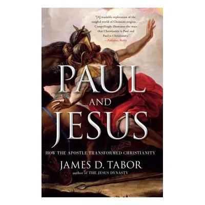 "Paul and Jesus: How the Apostle Transformed Christianity" - "" ("Tabor James D.")(Paperback)