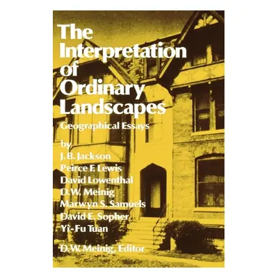 "The Interpretation of Ordinary Landscapes: Geographical Essays" - "" ("Meinig Donald W.")(Paper