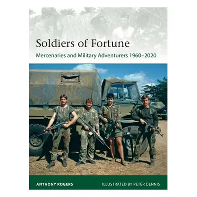 "Soldiers of Fortune: Mercenaries and Military Adventurers, 1960-2020" - "" ("Rogers Anthony")(P