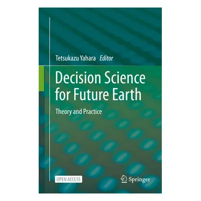 "Decision Science for Future Earth: Theory and Practice" - "" ("Yahara Tetsukazu")(Pevná vazba)