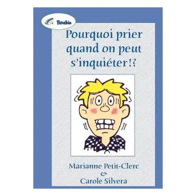 "Pourquoi Prier Quand on Peut S'Inquieter !?" - "" ("Petit-Clerc Marianne")(Paperback)