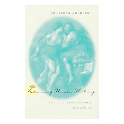 "Desiring Women Writing: English Renaissance Examples" - "" ("Goldberg Jonathan")(Paperback)