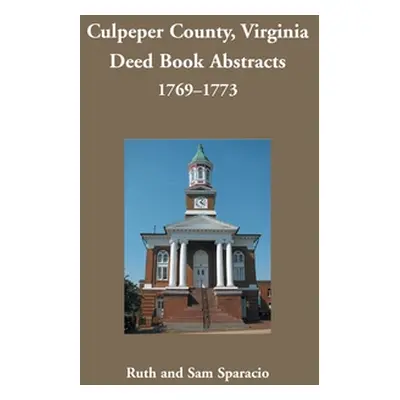 "Culpeper County, Virginia Deed Book Abstracts, 1769-1773" - "" ("Sparacio Ruth")(Paperback)