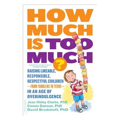 "How Much Is Too Much? [Previously Published as How Much Is Enough?]: Raising Likeable, Responsi