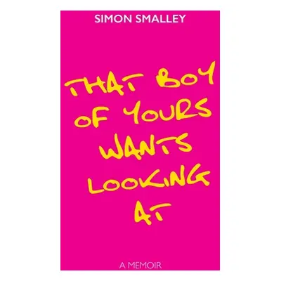 "That Boy of Yours Wants Looking At" - "" ("Smalley Simon")(Paperback)