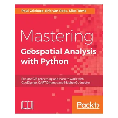 "Mastering Geospatial Analysis with Python: Explore GIS processing and learn to work with GeoDja