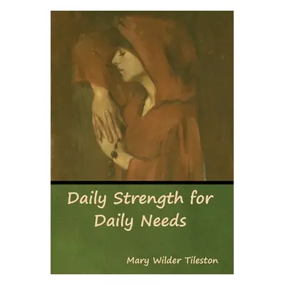 "Daily Strength for Daily Needs" - "" ("Tileston Mary")(Pevná vazba)