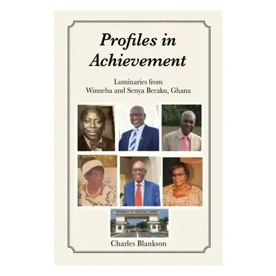 "Profiles in Achievement: Luminaries from Winneba and Senya Beraku, Ghana" - "" ("Blankson Charl