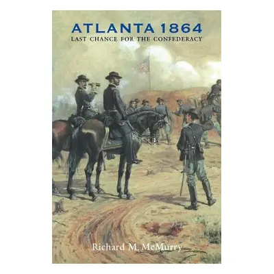 "Atlanta 1864: Last Chance for the Confederacy" - "" ("McMurry Richard M.")(Paperback)