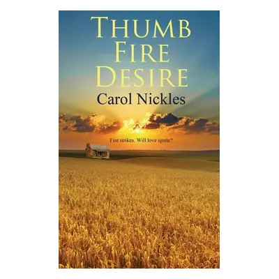 "Thumb Fire Desire" - "" ("Nickles Carol")(Paperback)