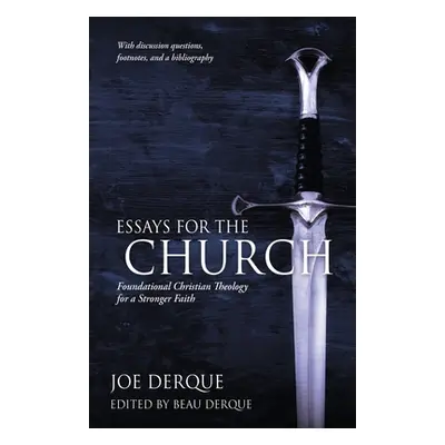 "Essays for the Church: Foundational Christian Theology for a Stronger Faith" - "" ("Derque Joe"