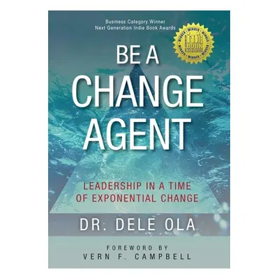 "Be a Change Agent: Leadership in a Time of Exponential Change" - "" ("Ola Dele")(Pevná vazba)