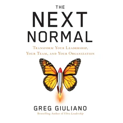 "The Next Normal: Transform Your Leadership, Your Team, and Your Organization" - "" ("Giuliano G