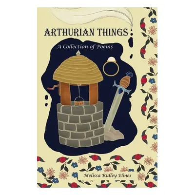 "Arthurian Things: A Collection of Poems" - "" ("Ridley Elmes Melissa")(Paperback)