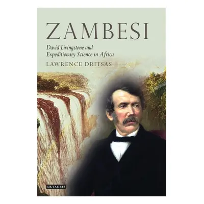 "Zambesi: David Livingstone and Expeditionary Science in Africa" - "" ("Dritsas Lawrence")(Paper