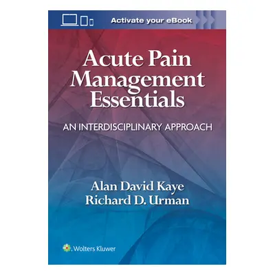 "Acute Pain Management Essentials: An Interdisciplinary Approach" - "" ("Kaye Alan David")(Paper