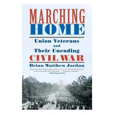 "Marching Home: Union Veterans and Their Unending Civil War" - "" ("Jordan Brian Matthew")(Paper