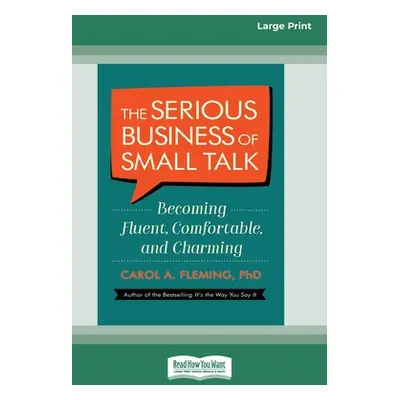 "The Serious Business of Small Talk: Becoming Fluent, Comfortable, and Charming [16 Pt Large Pri