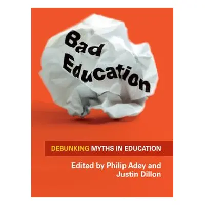 "Bad Education: Debunking Myths in Education" - "" ("Adey Philip")(Paperback)