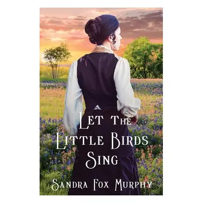 "Let the Little Birds Sing" - "" ("Murphy Sandra Fox")(Paperback)