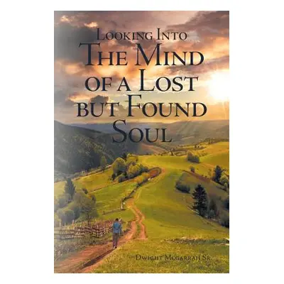 "Looking Into the Mind of a Lost but Found Soul" - "" ("McGarrah Dwight D. Sr.")(Paperback)