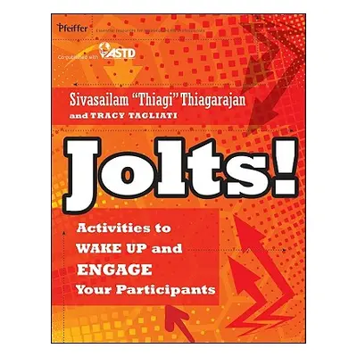 "Jolts! Activities to Wake Up and Engage Your Participants" - "" ("Thiagarajan Sivasailam")(Pape