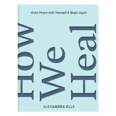 "How We Heal: Uncover Your Power and Set Yourself Free" - "" ("Elle Alexandra")(Pevná vazba)