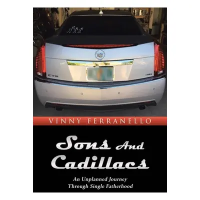 "Sons and Cadillacs: An Unplanned Journey Through Single Fatherhood" - "" ("Ferranello Vinny")(P