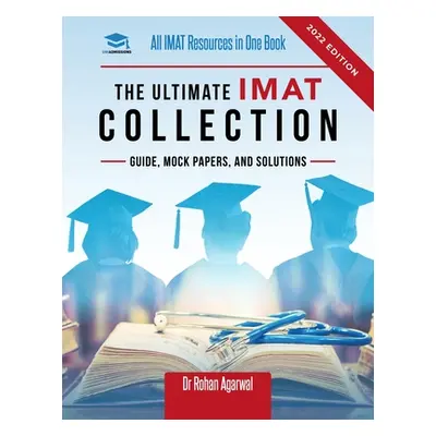 "The Ultimate IMAT Collection: New Edition, all IMAT resources in one book: Guide, Mock Papers, 