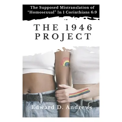 "The 1946 Project: The Supposed Mistranslation of Homosexual In 1 Corinthians 6:9" - "" ("Andrew