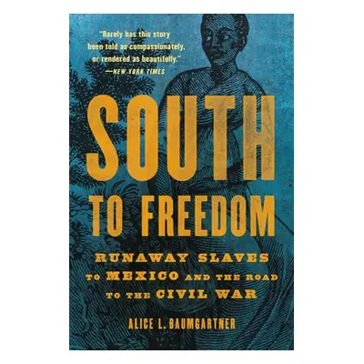 "South to Freedom: Runaway Slaves to Mexico and the Road to the Civil War" - "" ("Baumgartner Al