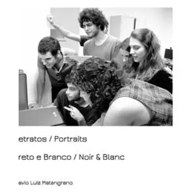 "Retratos / Portraits: Preto e Branco / Noir & Blanc" - "" ("Matangrano Flavio")(Pevná vazba)