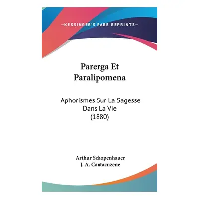 "Parerga Et Paralipomena: Aphorismes Sur La Sagesse Dans La Vie (1880)" - "" ("Schopenhauer Arth