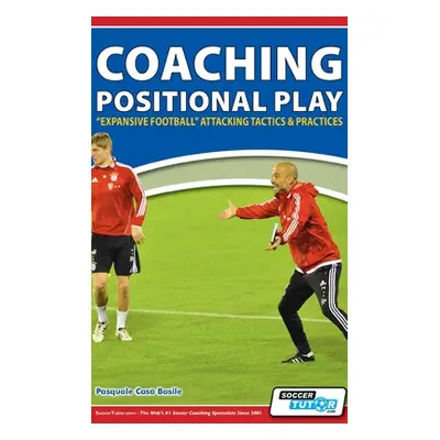 "Coaching Positional Play - ''Expansive Football'' Attacking Tactics & Practices" - "" ("Basile 