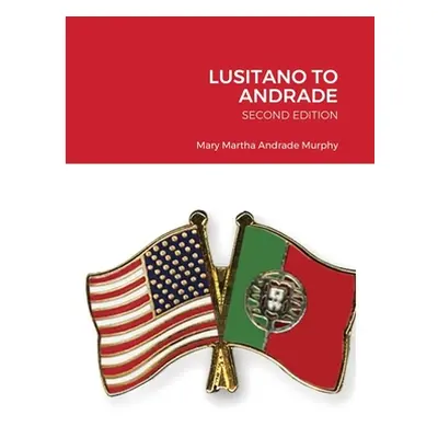 "Lusitano to Andrade-Second Edition: A Family History" - "" ("Murphy Mary Martha Andrade")(Paper