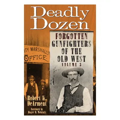 "Deadly Dozen: Forgotten Gunfighters of the Old West, Vol. 3" - "" ("Dearment Robert K.")(Paperb