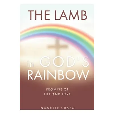 "The Lamb in God's Rainbow: Promise of Life and Love" - "" ("Crapo Nanette")(Paperback)