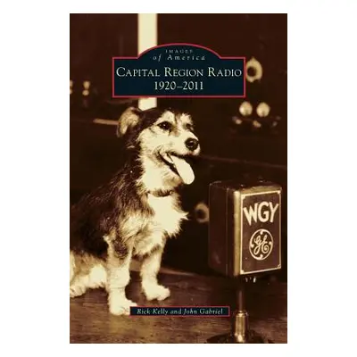 "Capital Region Radio: 1920-2011" - "" ("Kelly Rick")(Pevná vazba)