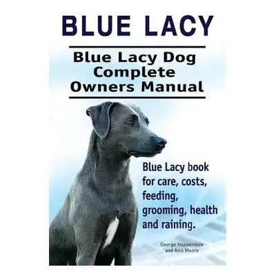 "Blue Lacy. Blue Lacy Dog Complete Owners Manual. Blue Lacy book for care, costs, feeding, groom