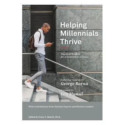 "Helping Millennials Thrive: Practical Wisdom for a Generation in Crisis" - "" ("Barna George")(