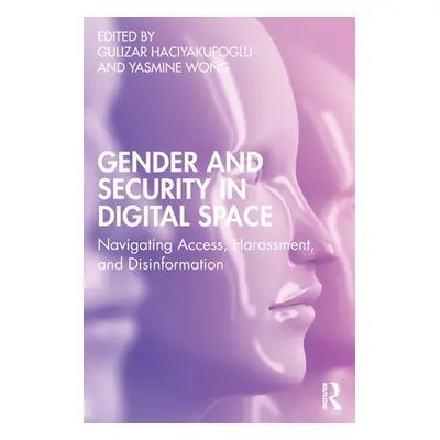 "Gender and Security in Digital Space: Navigating Access, Harassment, and Disinformation" - "" (