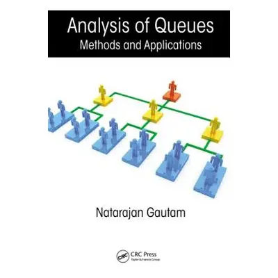 "Analysis of Queues: Methods and Applications" - "" ("Gautam Natarajan")(Pevná vazba)